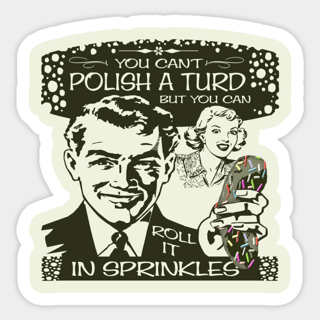 You Can't Polish a Turd Sticker by Sideways Tees